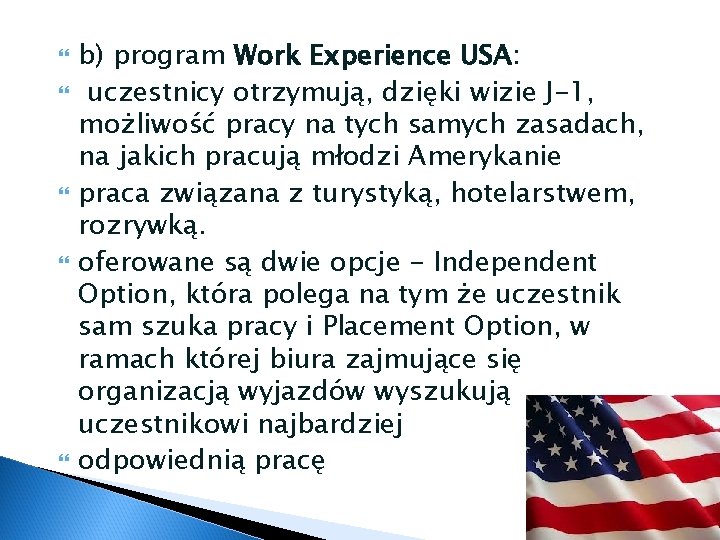 b) program Work Experience USA: uczestnicy otrzymują, dzięki wizie J-1, możliwość pracy na b) program Work Experience USA: uczestnicy otrzymują, dzięki wizie J-1, możliwość pracy na