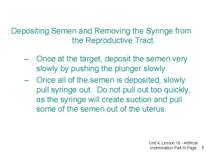 Depositing Semen and Removing the Syringe from the Reproductive Tract. – Once at the