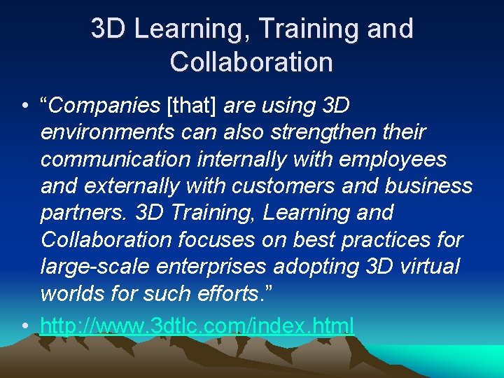 3 D Learning, Training and Collaboration • “Companies [that] are using 3 D environments