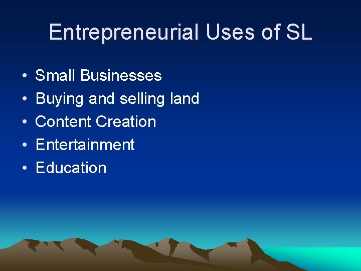 Entrepreneurial Uses of SL • • • Small Businesses Buying and selling land Content