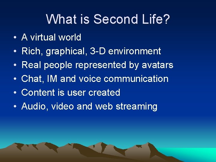 What is Second Life? • • • A virtual world Rich, graphical, 3 -D