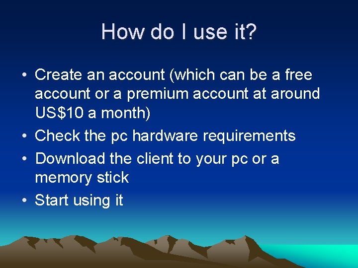 How do I use it? • Create an account (which can be a free