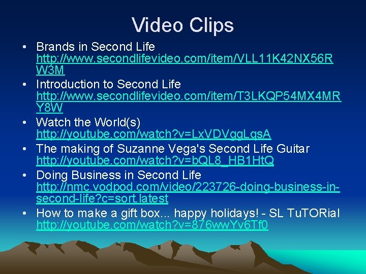 Video Clips • Brands in Second Life http: //www. secondlifevideo. com/item/VLL 11 K 42