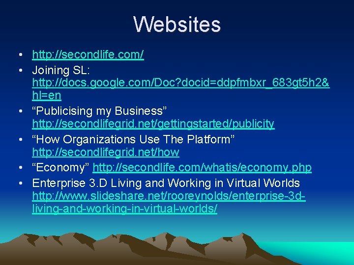 Websites • http: //secondlife. com/ • Joining SL: http: //docs. google. com/Doc? docid=ddpfmbxr_683 gt