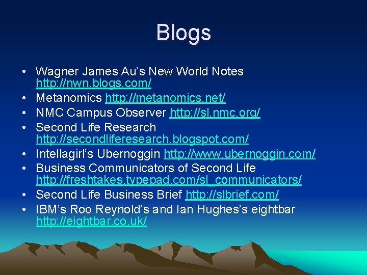 Blogs • Wagner James Au’s New World Notes http: //nwn. blogs. com/ • Metanomics