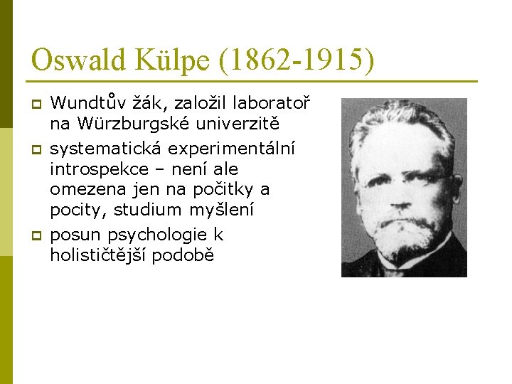 Oswald Külpe (1862 -1915) p p p Wundtův žák, založil laboratoř na Würzburgské univerzitě Oswald Külpe (1862 -1915) p p p Wundtův žák, založil laboratoř na Würzburgské univerzitě