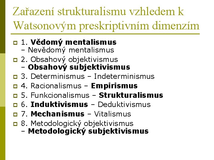 Zařazení strukturalismu vzhledem k Watsonovým preskriptivním dimenzím p p p p 1. Vědomý mentalismus Zařazení strukturalismu vzhledem k Watsonovým preskriptivním dimenzím p p p p 1. Vědomý mentalismus