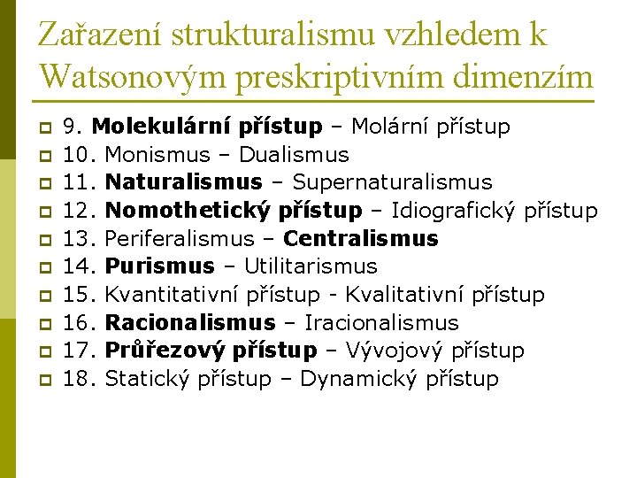 Zařazení strukturalismu vzhledem k Watsonovým preskriptivním dimenzím p p p p p 9. Molekulární Zařazení strukturalismu vzhledem k Watsonovým preskriptivním dimenzím p p p p p 9. Molekulární