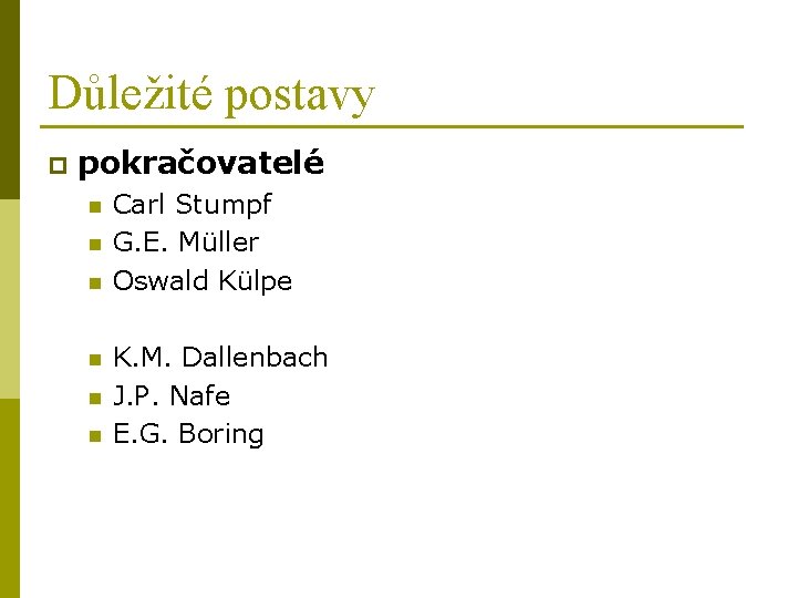 Důležité postavy p pokračovatelé n n n Carl Stumpf G. E. Müller Oswald Külpe Důležité postavy p pokračovatelé n n n Carl Stumpf G. E. Müller Oswald Külpe