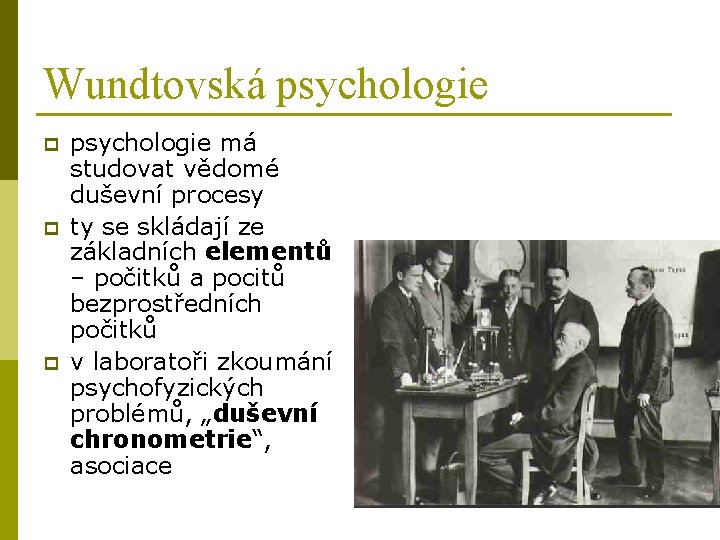 Wundtovská psychologie p psychologie má studovat vědomé duševní procesy ty se skládají ze základních Wundtovská psychologie p psychologie má studovat vědomé duševní procesy ty se skládají ze základních