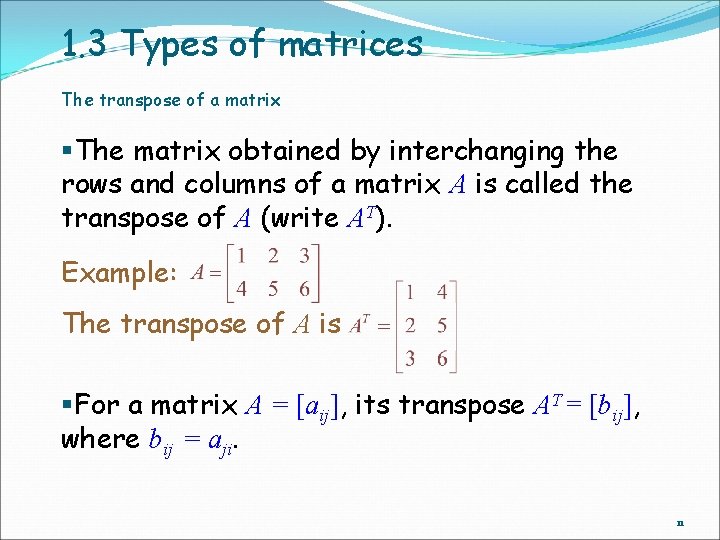 1. 3 Types of matrices The transpose of a matrix §The matrix obtained by