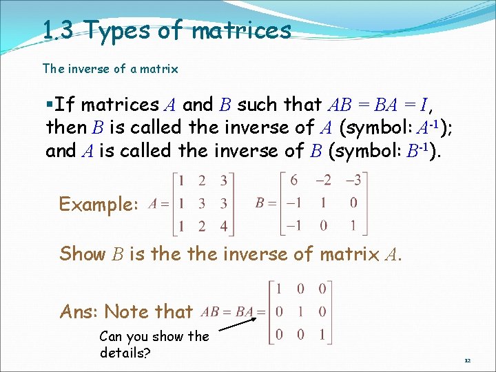 1. 3 Types of matrices The inverse of a matrix §If matrices A and