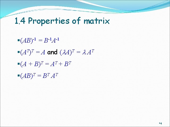 1. 4 Properties of matrix §(AB)-1 = B-1 A-1 §(AT)T = A and (l.