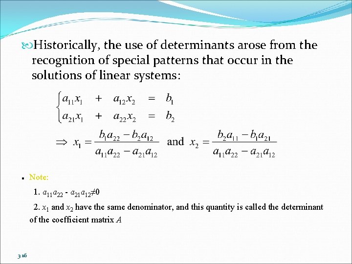  Historically, the use of determinants arose from the recognition of special patterns that