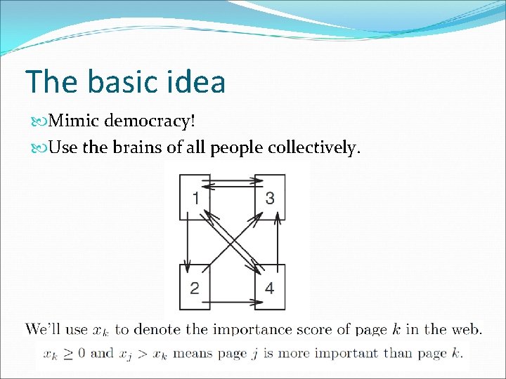 The basic idea Mimic democracy! Use the brains of all people collectively. 