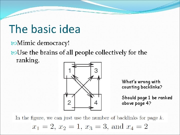 The basic idea Mimic democracy! Use the brains of all people collectively for the