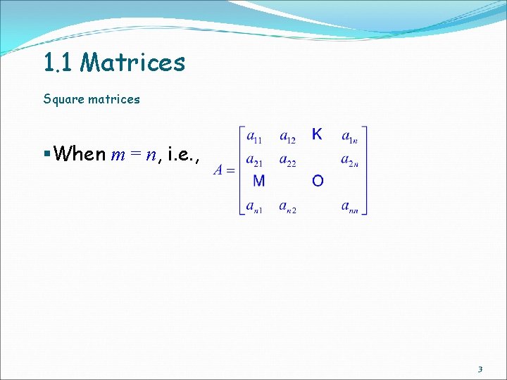 1. 1 Matrices Square matrices §When m = n, i. e. , 3 