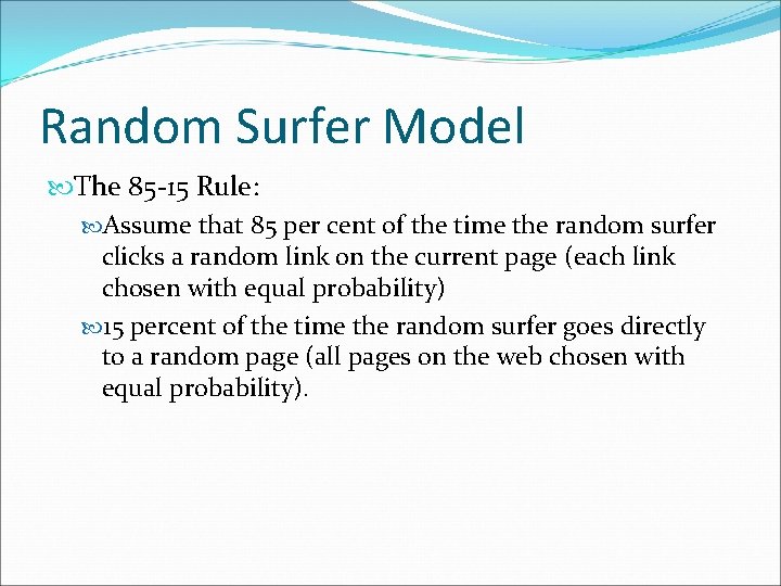 Random Surfer Model The 85 -15 Rule: Assume that 85 per cent of the