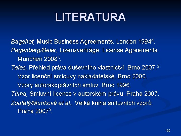 LITERATURA Bagehot, Music Business Agreements. London 19944. Pagenberg/Beier, Lizenzverträge. License Agreements. München 20086. Telec,