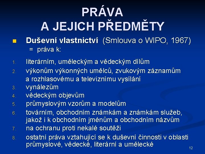 PRÁVA A JEJICH PŘEDMĚTY n Duševní vlastnictví (Smlouva o WIPO, 1967) = práva k: