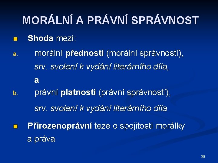 MORÁLNÍ A PRÁVNÍ SPRÁVNOST n a. Shoda mezi: morální předností (morální správností), srv. svolení