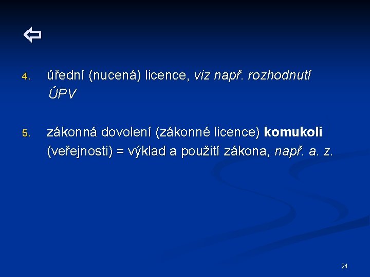  4. úřední (nucená) licence, viz např. rozhodnutí ÚPV 5. zákonná dovolení (zákonné licence)
