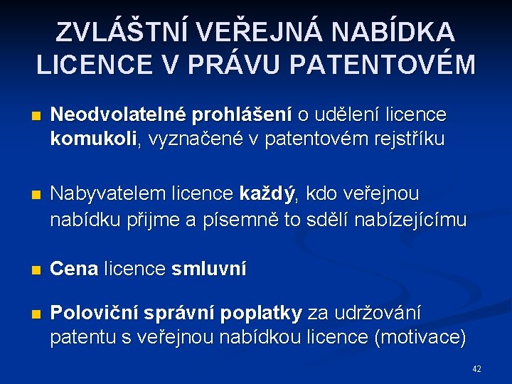 ZVLÁŠTNÍ VEŘEJNÁ NABÍDKA LICENCE V PRÁVU PATENTOVÉM n Neodvolatelné prohlášení o udělení licence komukoli,