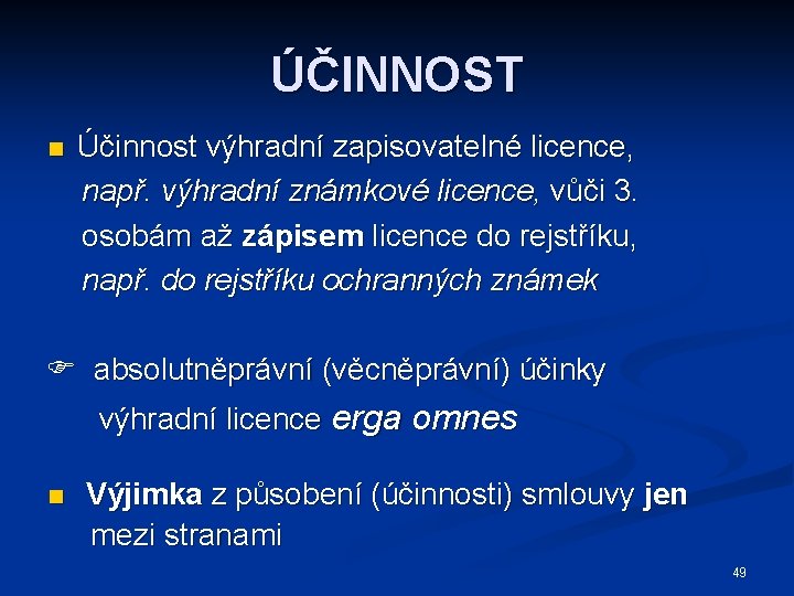 ÚČINNOST n Účinnost výhradní zapisovatelné licence, např. výhradní známkové licence, vůči 3. osobám až