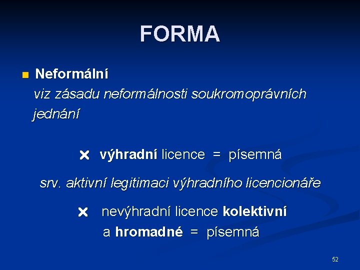 FORMA n Neformální viz zásadu neformálnosti soukromoprávních jednání výhradní licence = písemná srv. aktivní