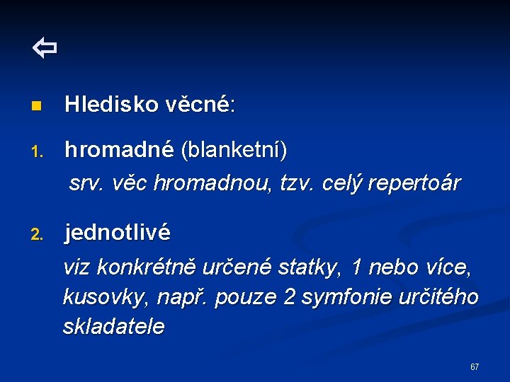  n Hledisko věcné: 1. hromadné (blanketní) srv. věc hromadnou, tzv. celý repertoár 2.