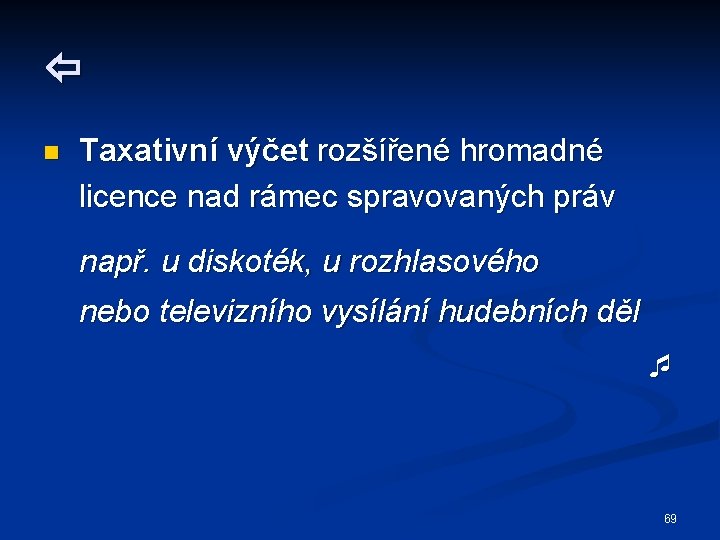  n Taxativní výčet rozšířené hromadné licence nad rámec spravovaných práv např. u diskoték,