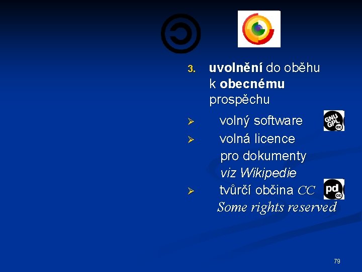 3. uvolnění do oběhu k obecnému prospěchu Ø volný software volná licence pro dokumenty