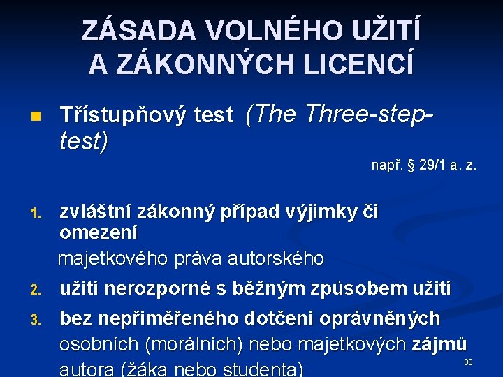 ZÁSADA VOLNÉHO UŽITÍ A ZÁKONNÝCH LICENCÍ n Třístupňový test (The Three-step- test) např. §