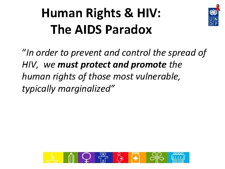 Human Rights & HIV: The AIDS Paradox “In order to prevent and control the