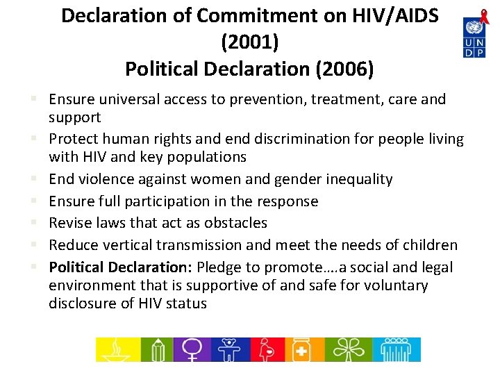 Declaration of Commitment on HIV/AIDS (2001) Political Declaration (2006) § Ensure universal access to