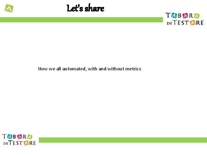 Let’s share How we all automated, with and without metrics 