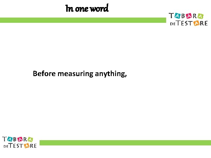 In one word Before measuring anything, 