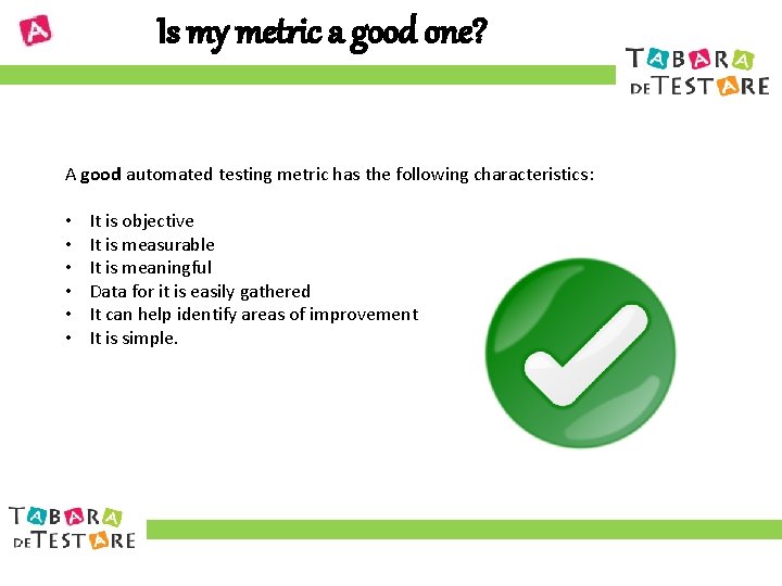 Is my metric a good one? A good automated testing metric has the following