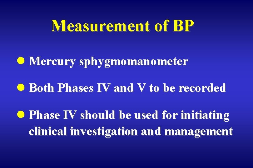 Measurement of BP l Mercury sphygmomanometer l Both Phases IV and V to be