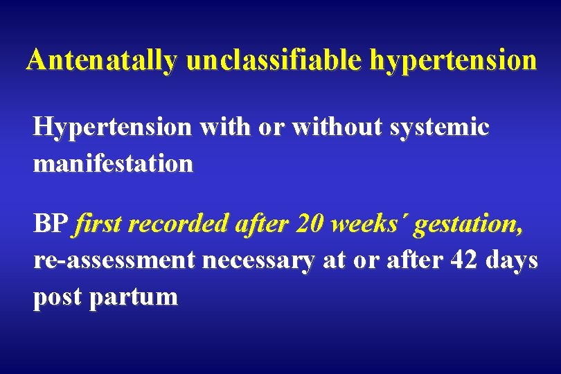 Antenatally unclassifiable hypertension Hypertension with or without systemic manifestation BP first recorded after 20