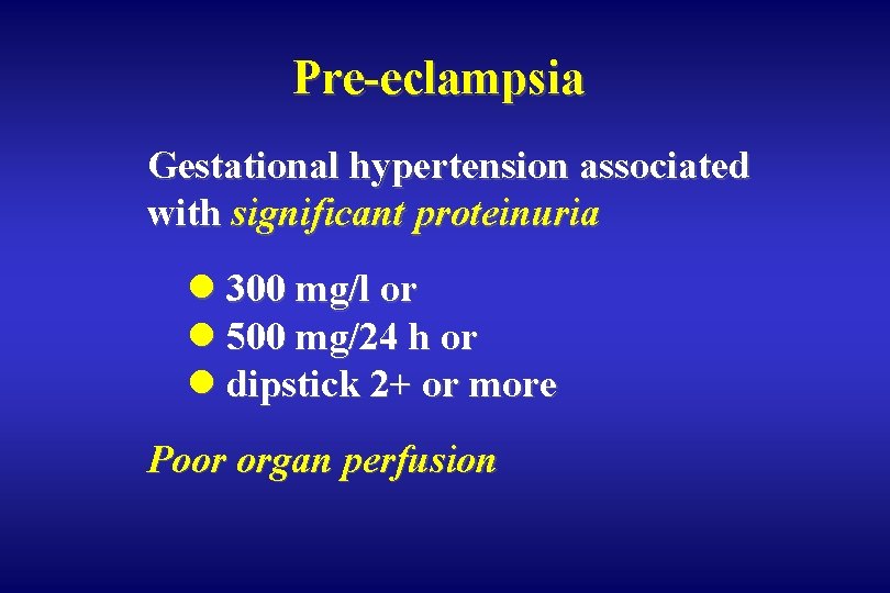 Pre-eclampsia Gestational hypertension associated with significant proteinuria l 300 mg/l or l 500 mg/24