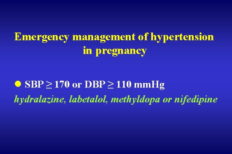 Emergency management of hypertension in pregnancy l SBP ≥ 170 or DBP ≥ 110