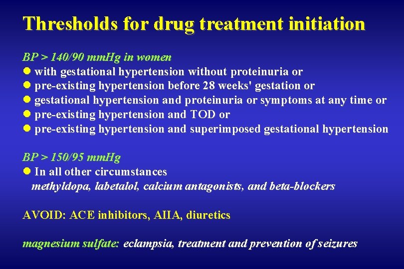 Thresholds for drug treatment initiation BP > 140/90 mm. Hg in women l with