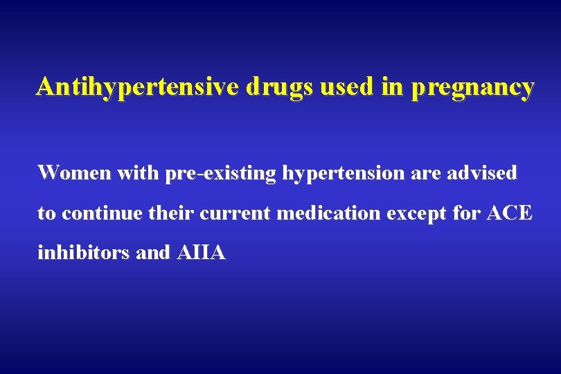 Antihypertensive drugs used in pregnancy Women with pre-existing hypertension are advised to continue their