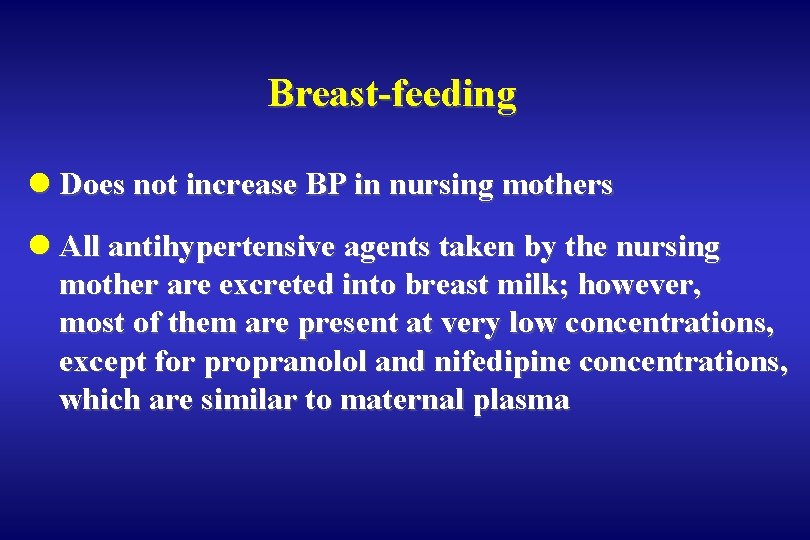 Breast-feeding l Does not increase BP in nursing mothers l All antihypertensive agents taken