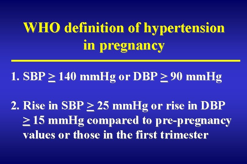 WHO definition of hypertension in pregnancy 1. SBP > 140 mm. Hg or DBP