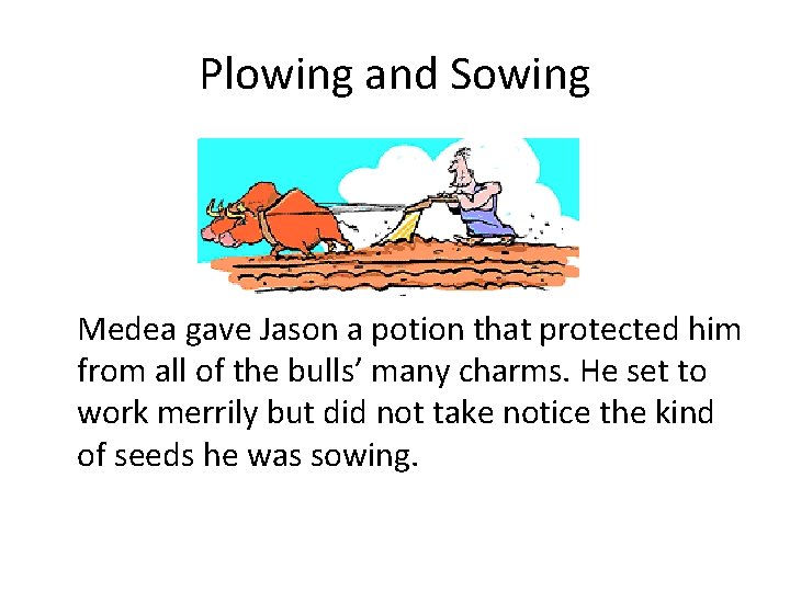 Plowing and Sowing Medea gave Jason a potion that protected him from all of