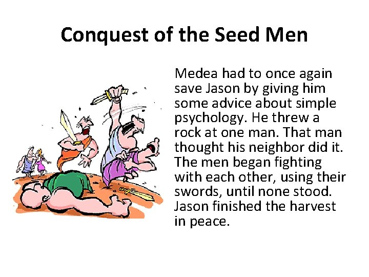 Conquest of the Seed Men Medea had to once again save Jason by giving