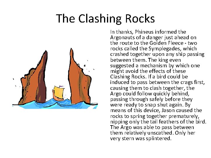 The Clashing Rocks In thanks, Phineus informed the Argonauts of a danger just ahead