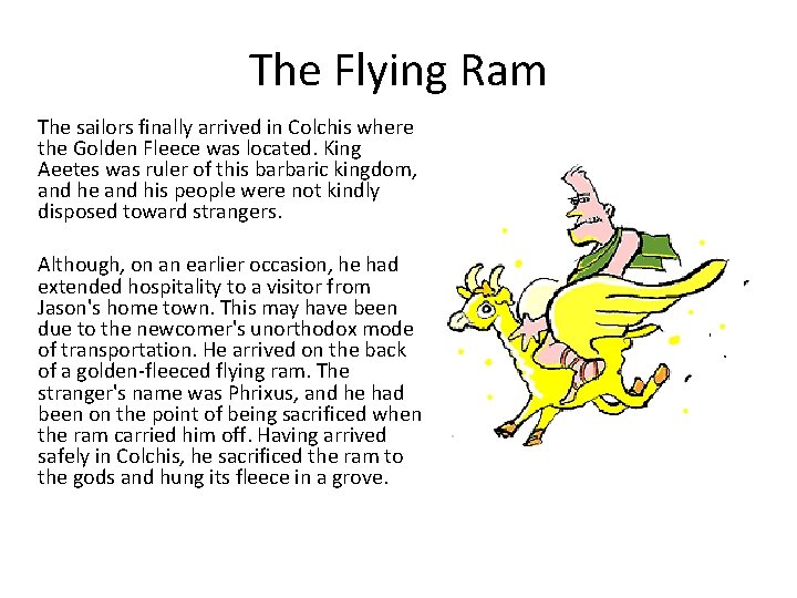 The Flying Ram The sailors finally arrived in Colchis where the Golden Fleece was